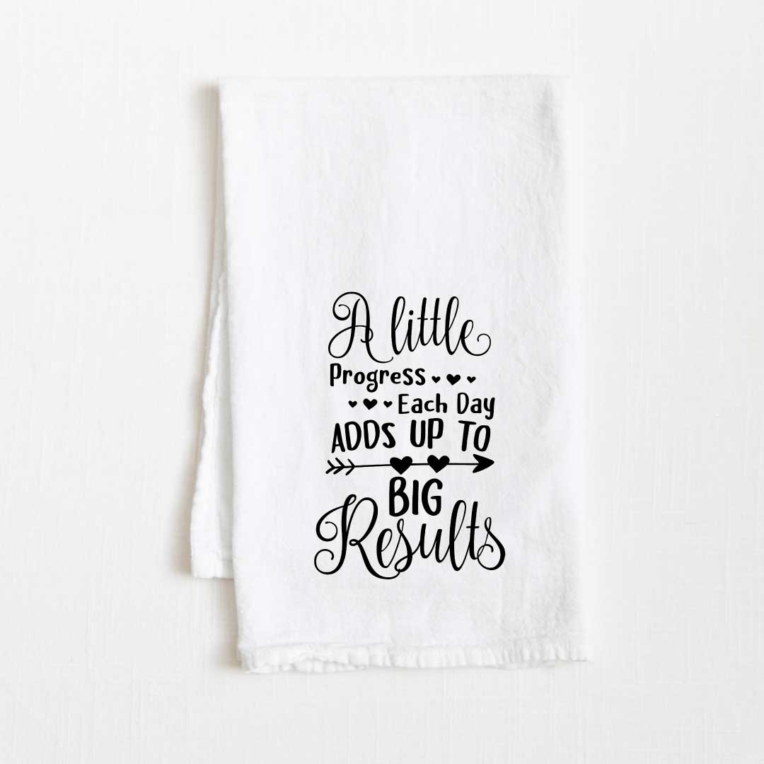A Little Progress Each Day Adds Up To Big Results Motivational Flour Sack Kitchen Towel - 36” x 32”