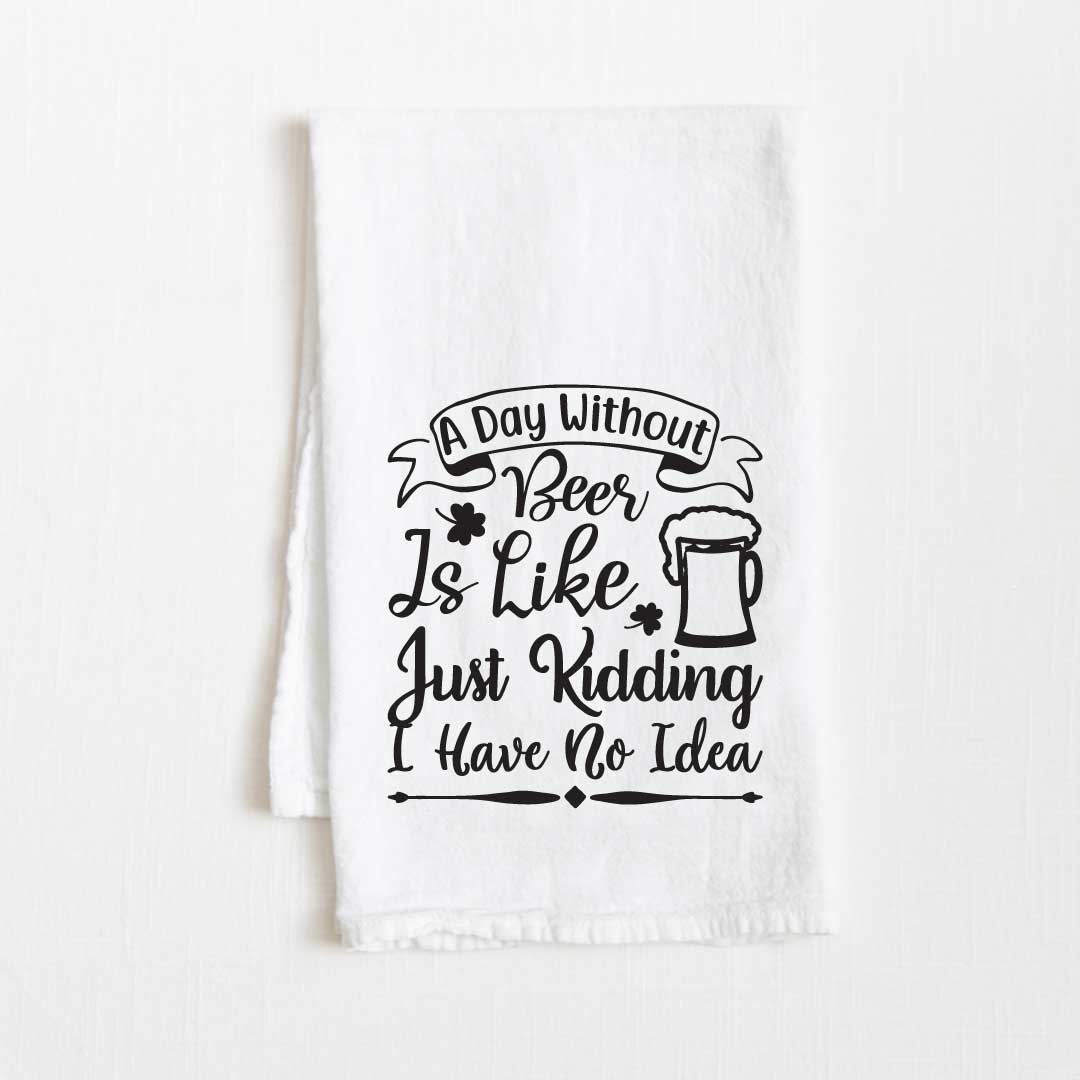 A Day Without Beer Flour Sack Kitchen Towel - 36" x 32"