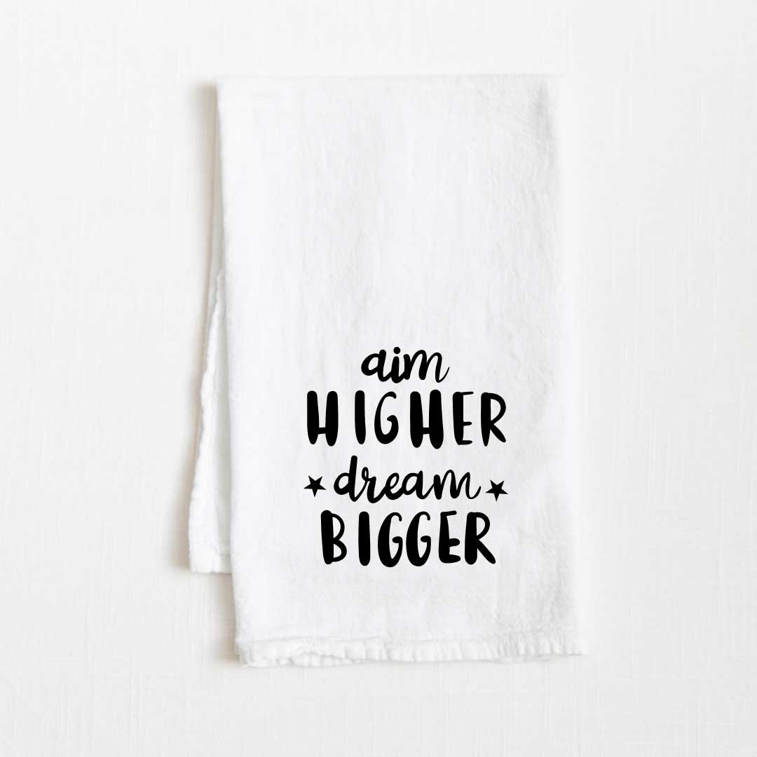 Aim Higher Dream Bigger Motivational Flour Sack Kitchen Towel - 36” x 32”