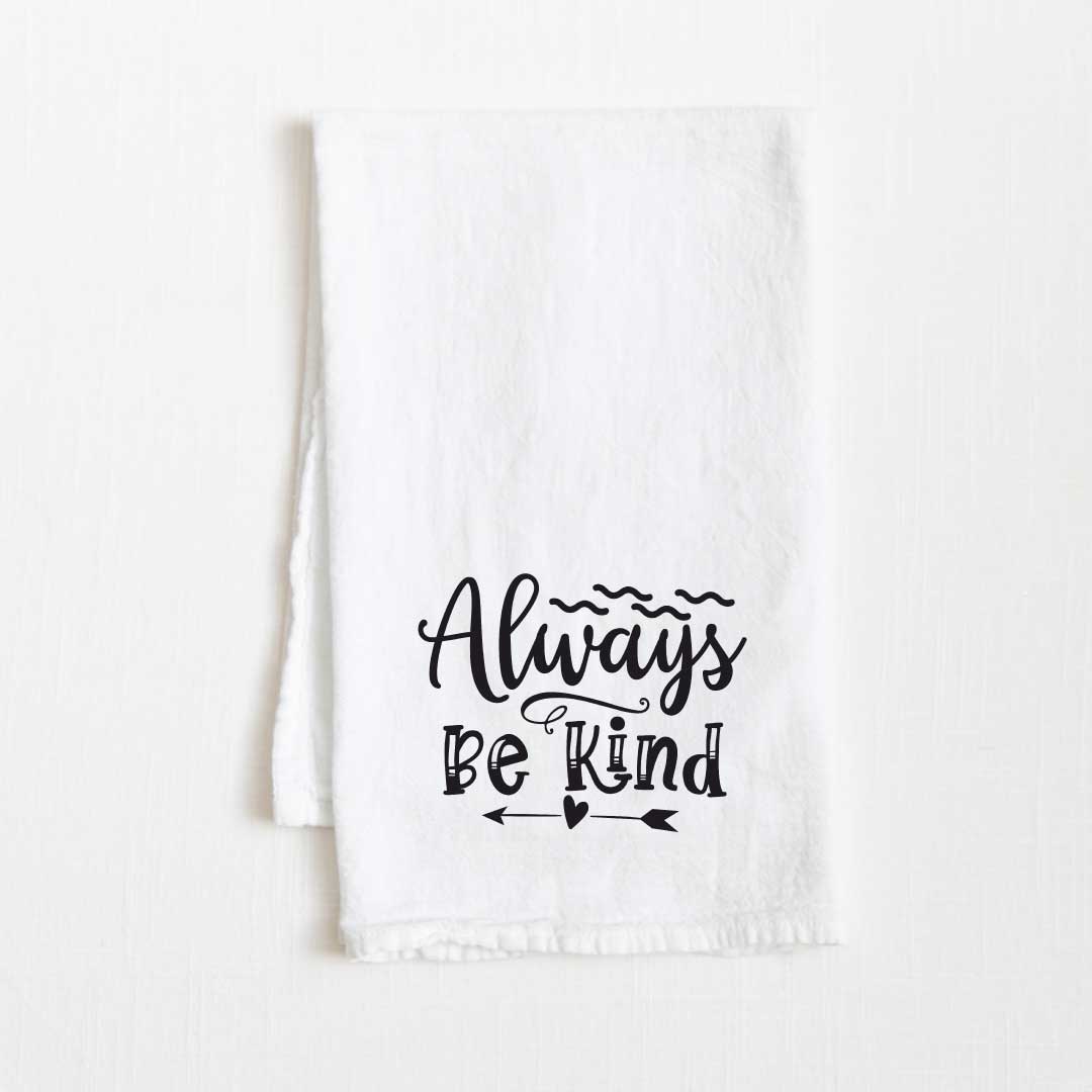Always Be Kind Motivational Flour Sack Kitchen Towel - 36” x 32”