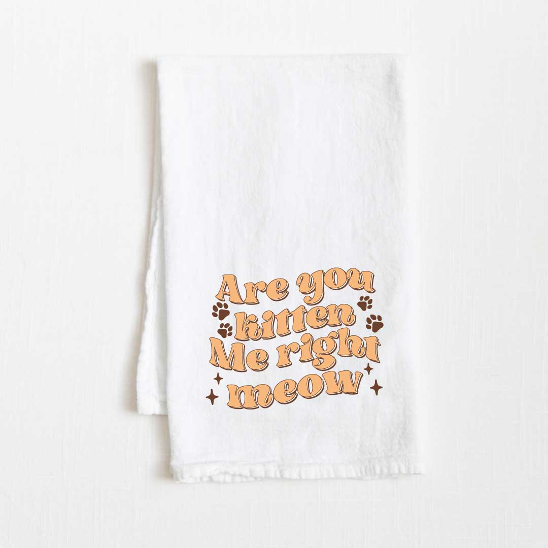 Are You Kitten Me Right Meow Flour Sack Kitchen Towel - 36” x 32”