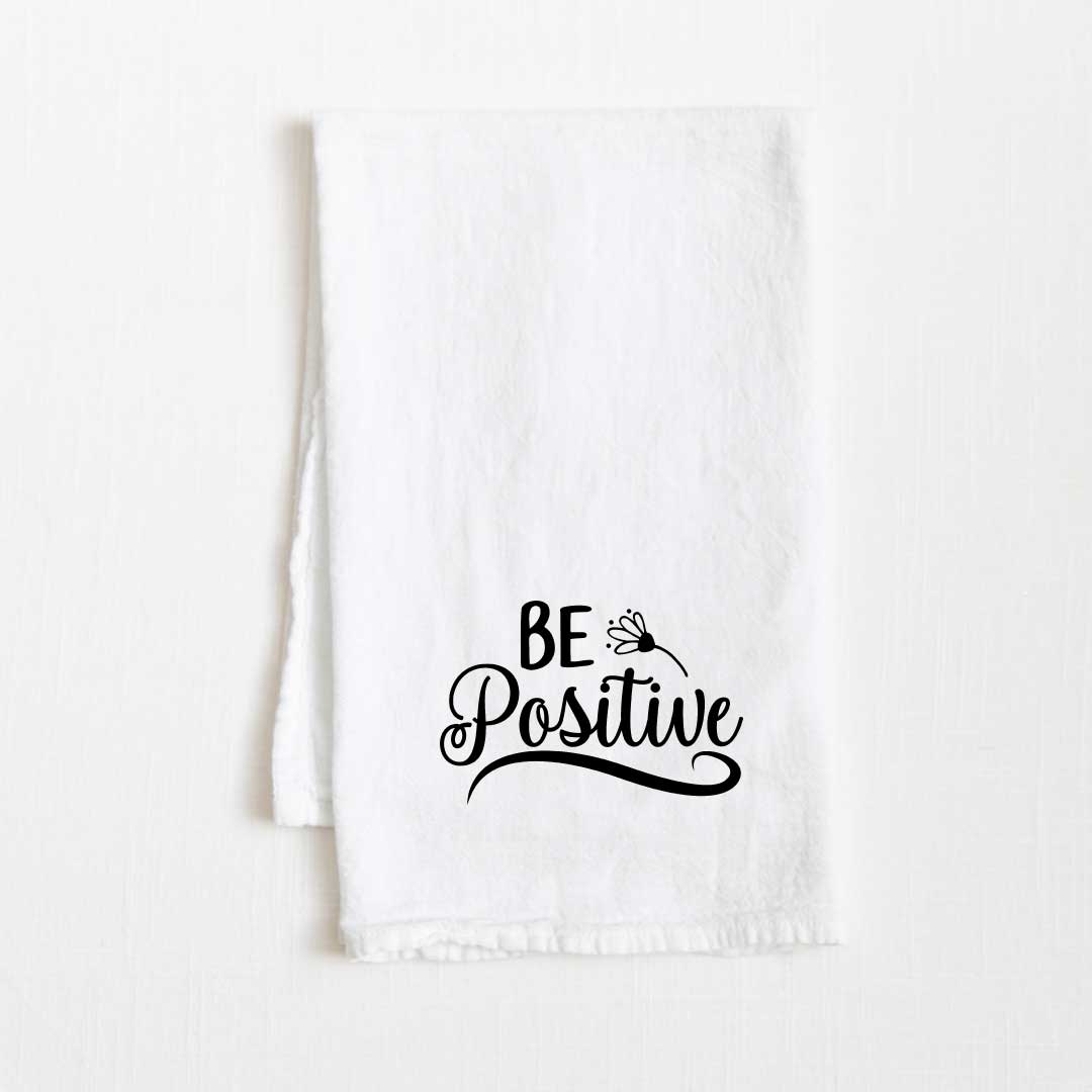 Be Positive Motivational Flour Sack Kitchen Towel - 36” x 32”