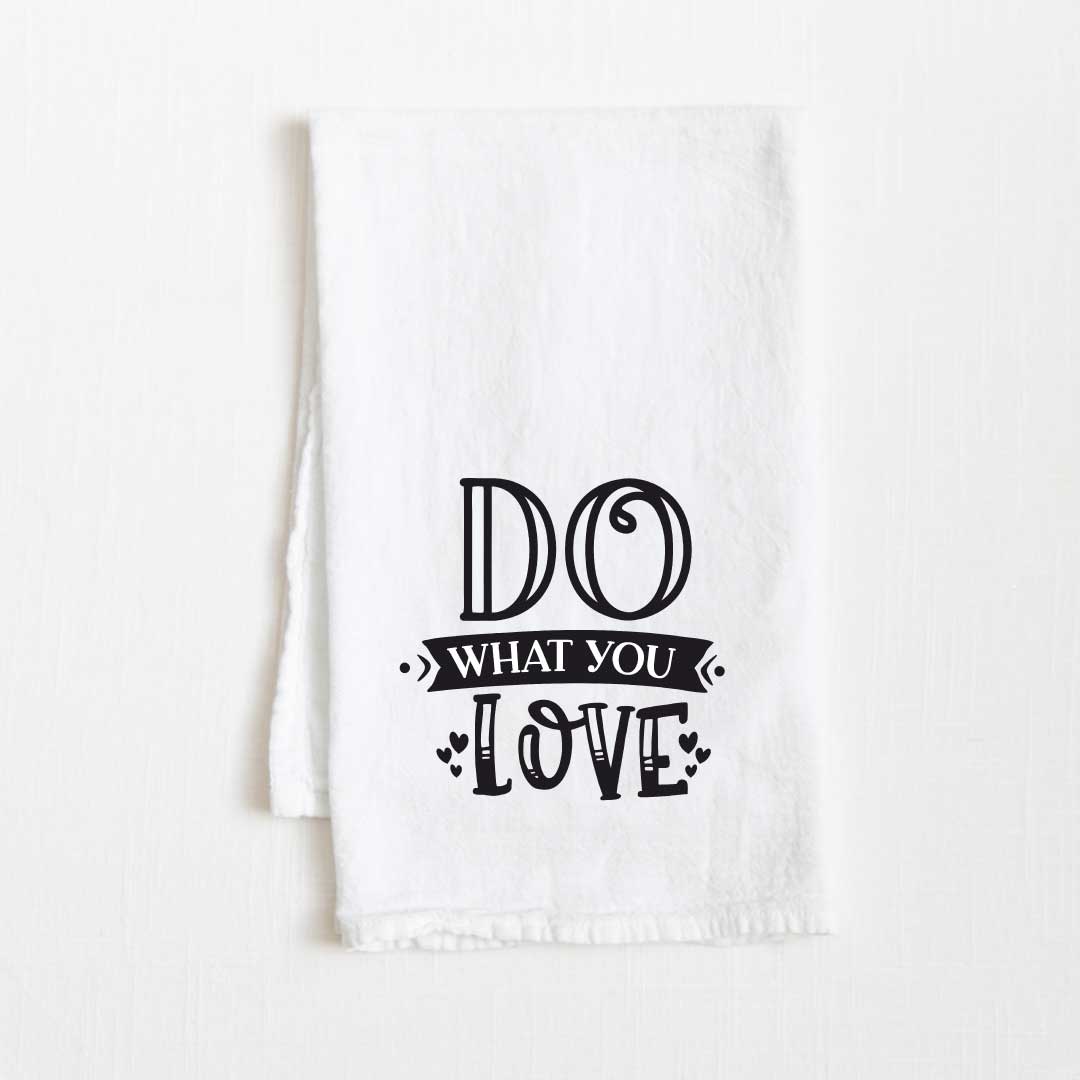 Do What You Love Motivational Flour Sack Kitchen Towel - 36” x 32”