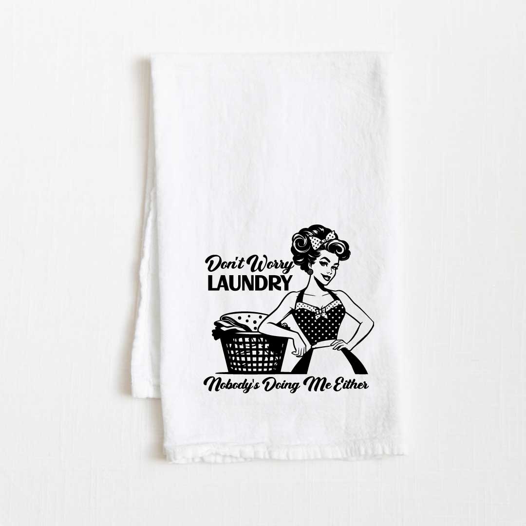 Don't Worry Laundry, No One's Doing Me Flour Sack Kitchen Towel - 36” x 32”