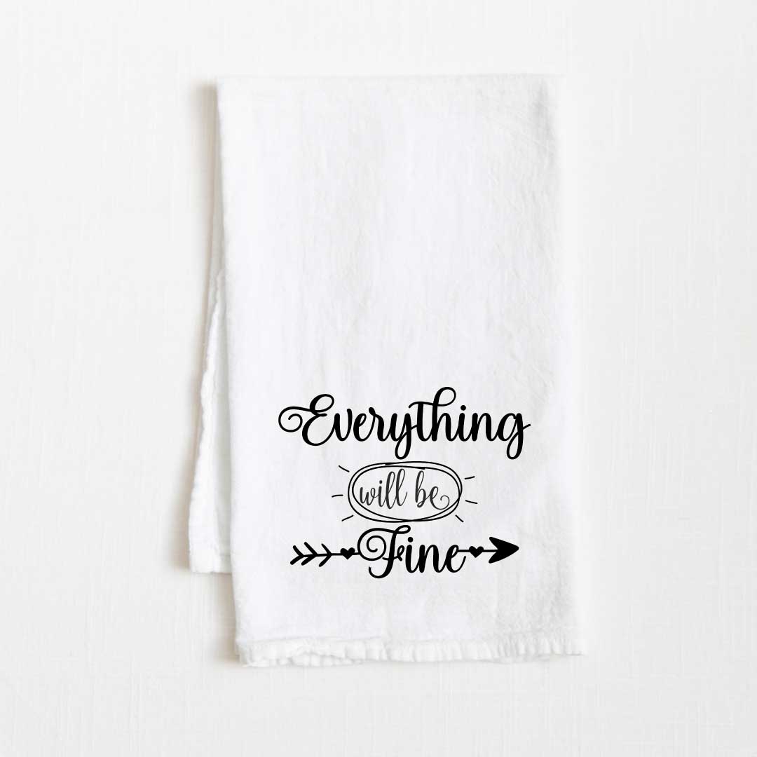 Everything Will Be Fine Motivational Flour Sack Kitchen Towel - 36” x 32”