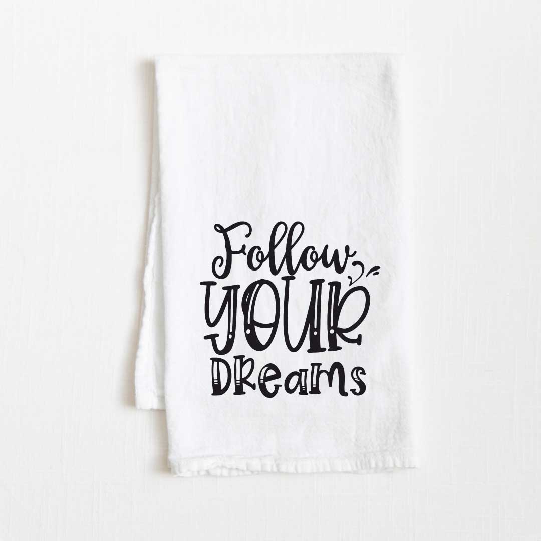 Follow Your Dreams Motivational Flour Sack Kitchen Towel - 36” x 32”