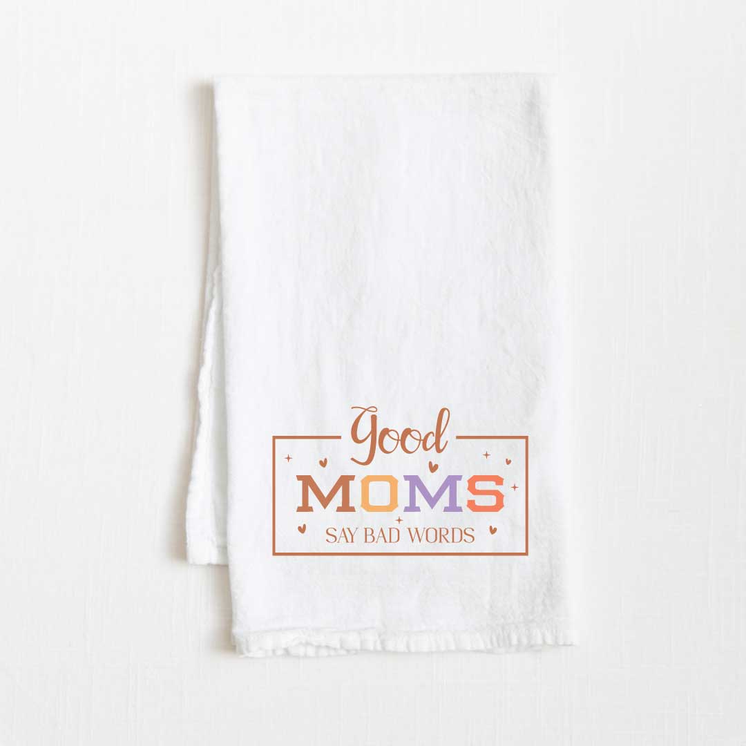 Good Moms Say Bad Words Flour Sack Kitchen Towel - 36” x 32”
