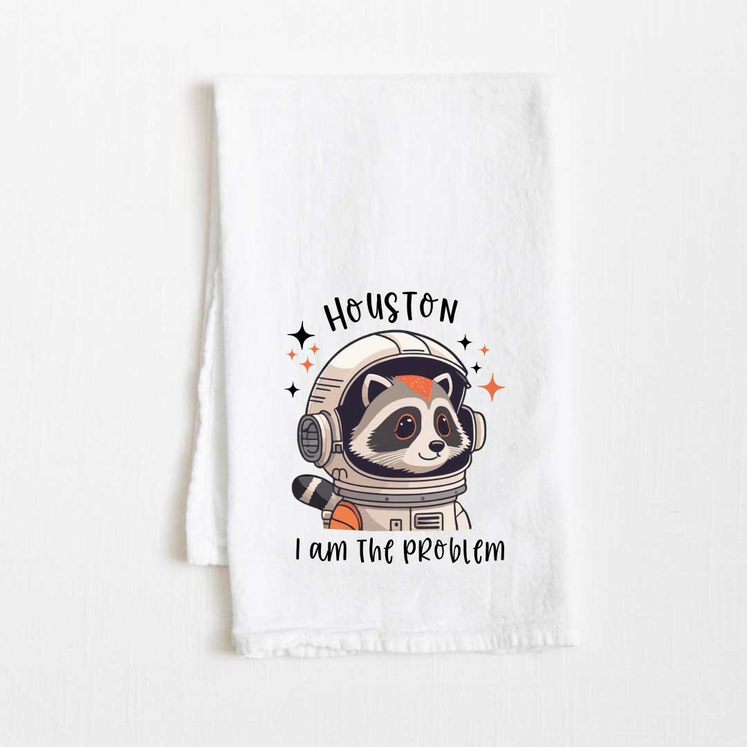 Houston I Am The Problem Flour Sack Kitchen Towel - 36” x 32”