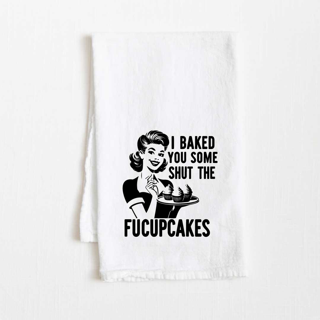 I Baked You Shut The FUCUPCAKES Flour Sack Kitchen Towel - 36” x 32”