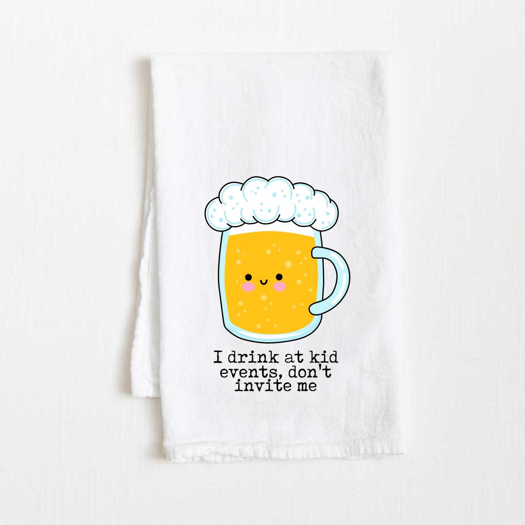 I Drink At Kid Events Don't Invite Me Flour Sack Kitchen Towel - 36” x 32”