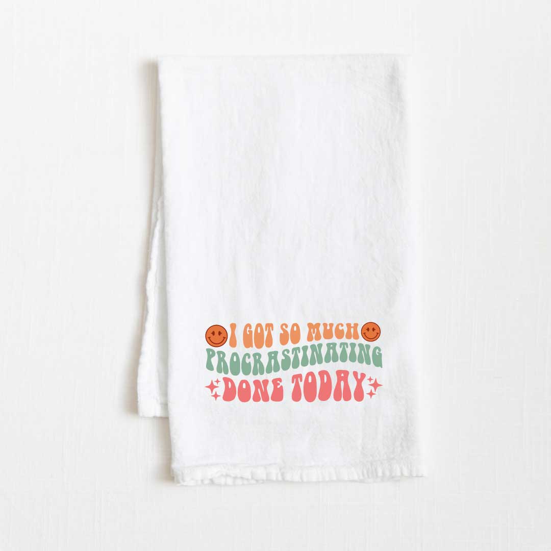 I Got So Much Procrastinating Done Today Flour Sack Kitchen Towel - 36” x 32”