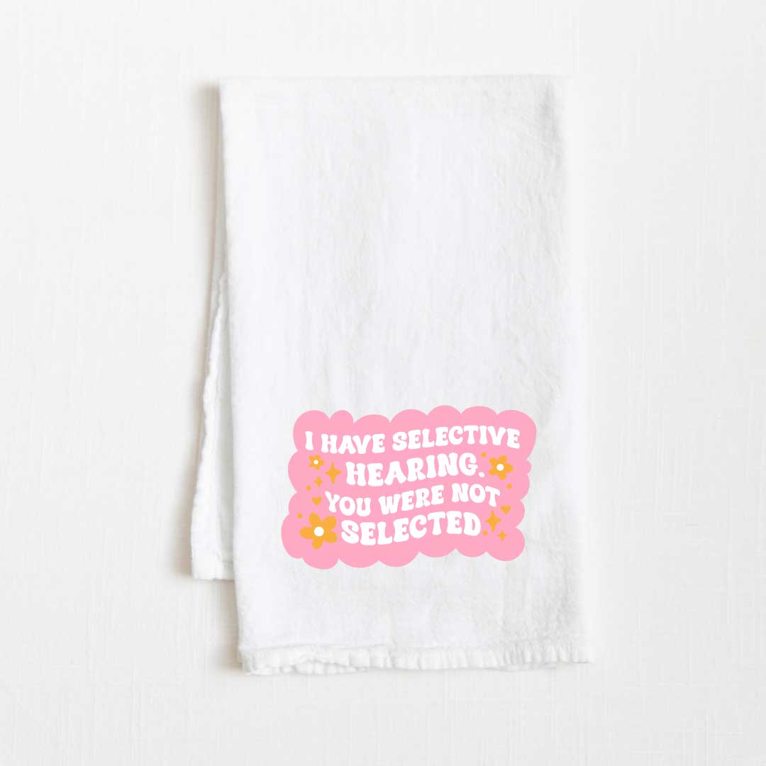 I Have Selective Hearing Flour Sack Kitchen Towel - 36” x 32”