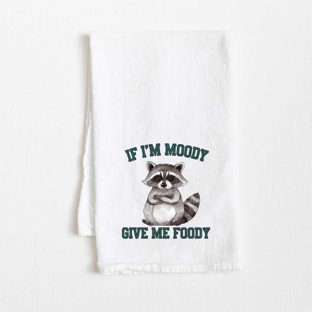 If I'm Moody Give Me Foody Flour Sack Kitchen Towel - 36” x 32”