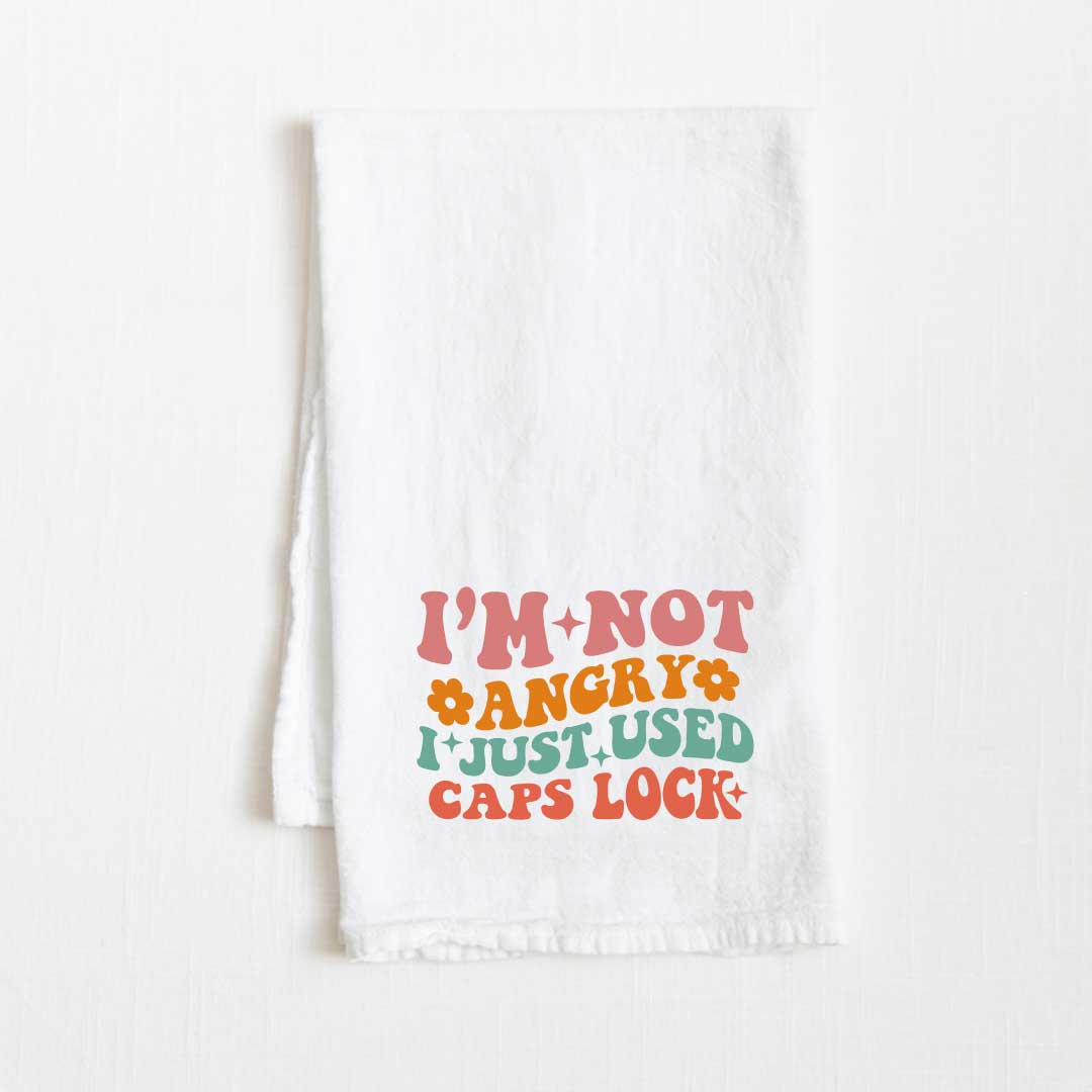 I'm Not Angry I Just Used Caps Lock Flour Sack Kitchen Towel - 36” x 32”