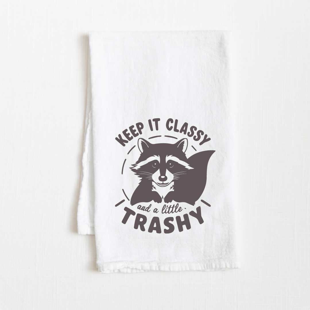 Keep It Classy And A Little Trashy Flour Sack Kitchen Towel - 36” x 32”