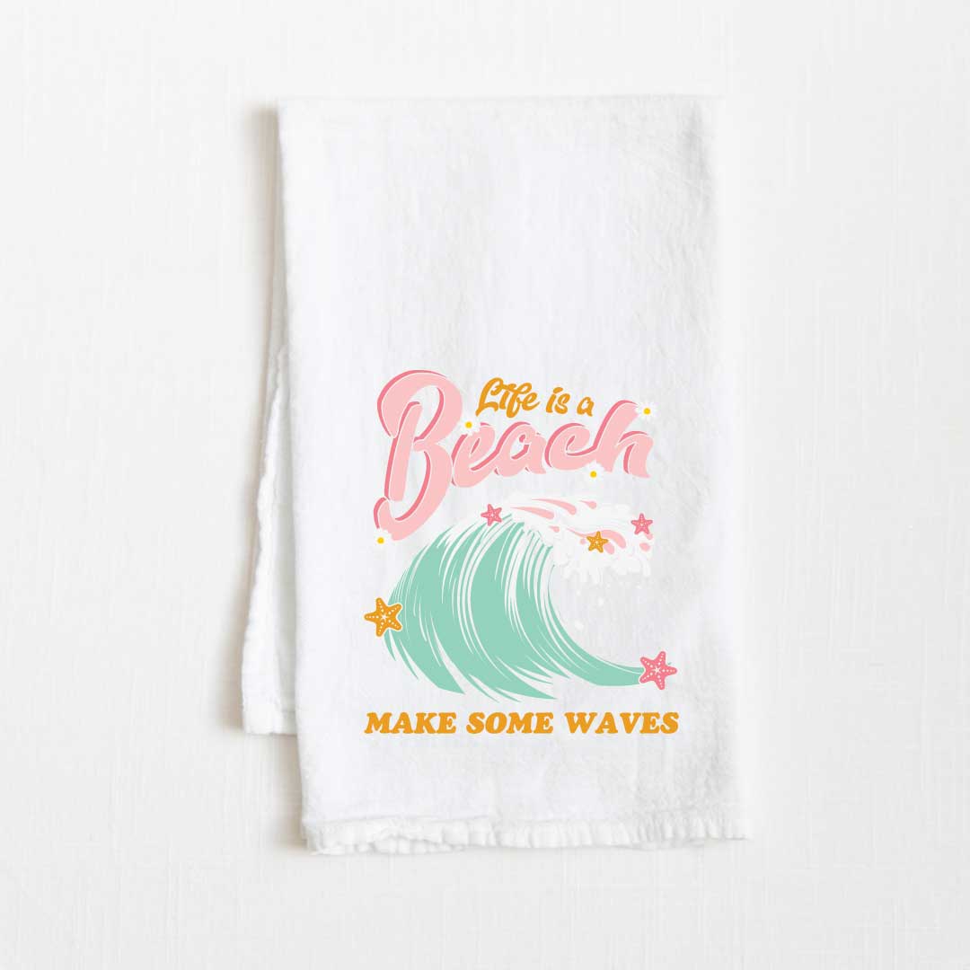 Life Is A Beach Make Some Waves Flour Sack Kitchen Towel - 36” x 32”