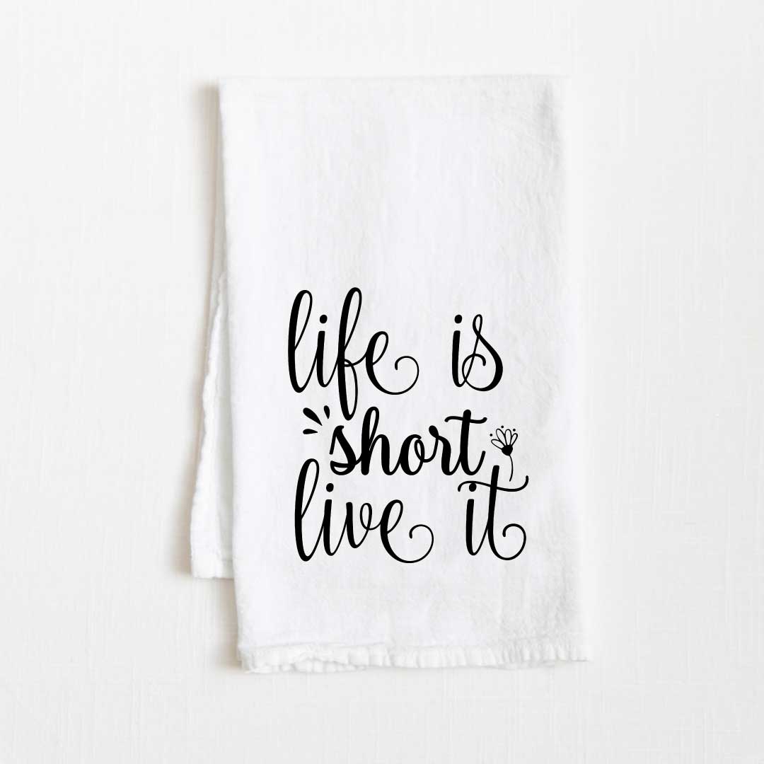 Life Is Short Live It Motivational Flour Sack Kitchen Towel - 36” x 32”
