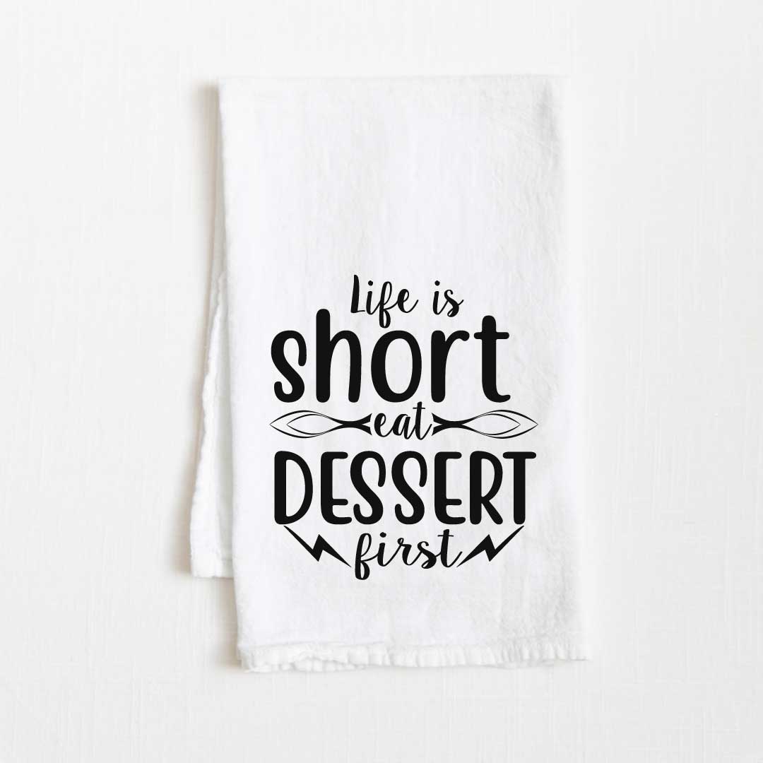 Life Is Short, Eat Dessert First Flour Sack Kitchen Towel - 36" x 32"