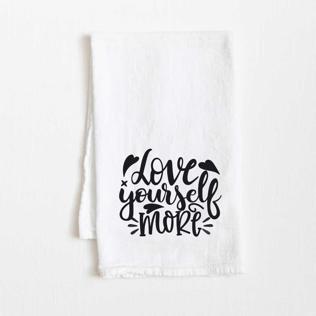 Love Yourself More Motivational Flour Sack Kitchen Towel - 36” x 32”