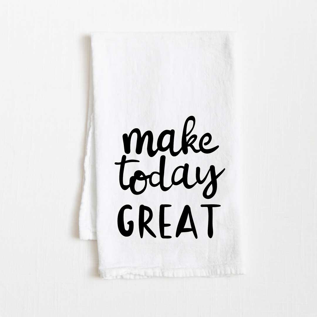 Make Today Great Motivational Flour Sack Kitchen Towel - 36” x 32”