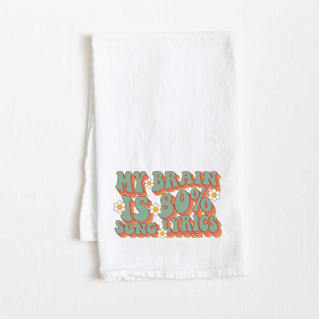 My Brain Is 80% Song Lyrics Flour Sack Kitchen Towel - 36” x 32”