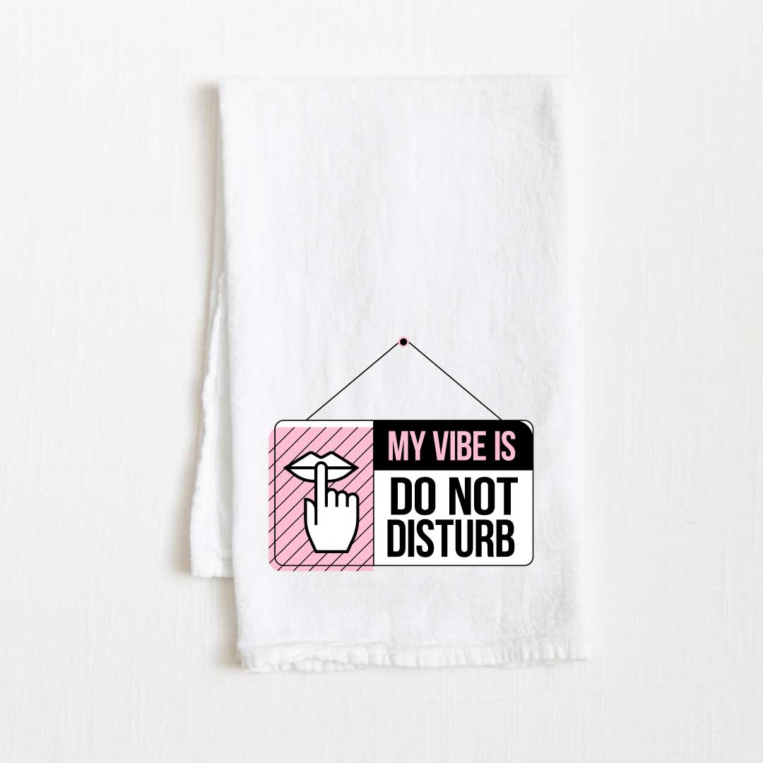 My Vibe Is Do Not Disturb Flour Sack Kitchen Towel - 36” x 32”