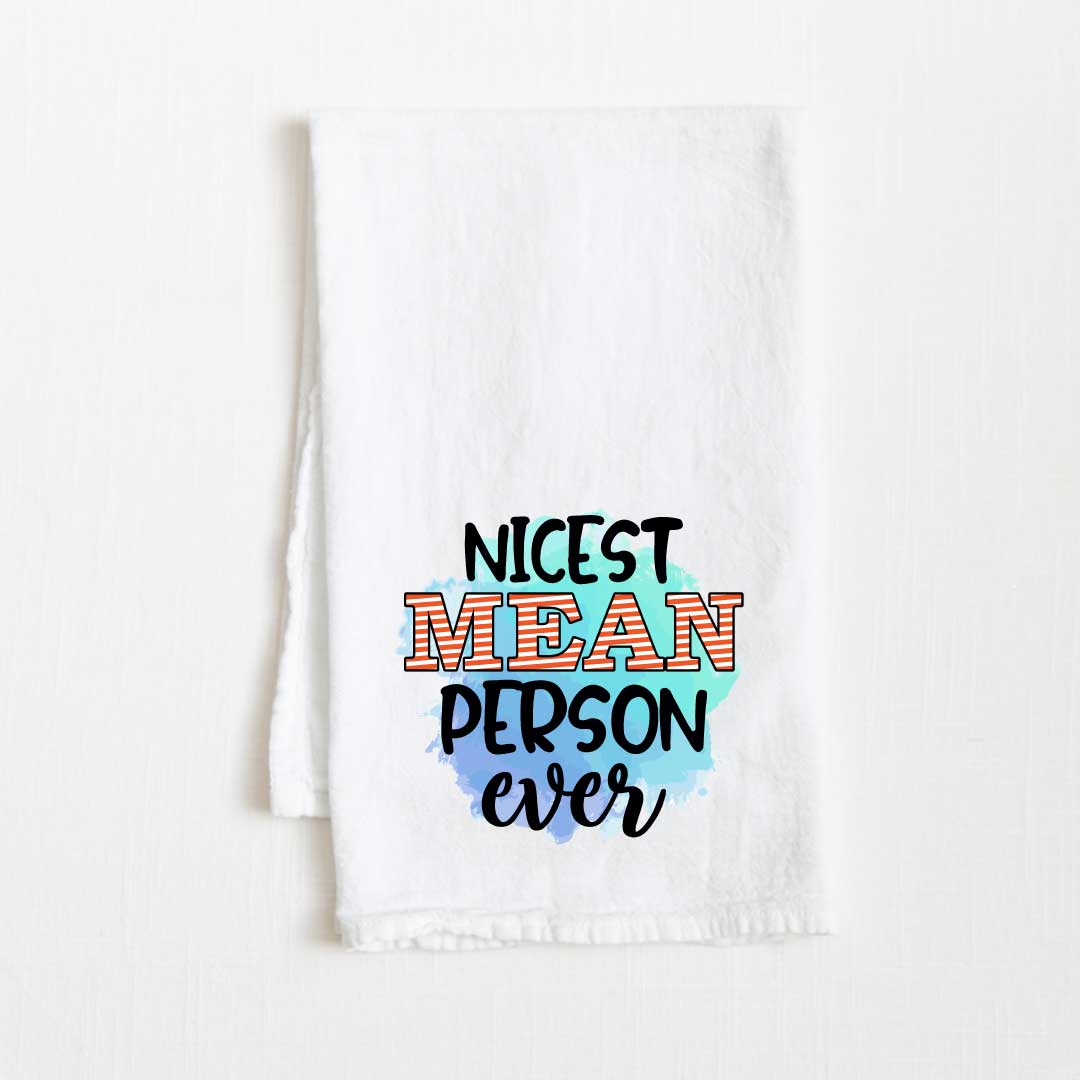 Nicest Mean Person Ever Flour Sack Kitchen Towel - 36” x 32”