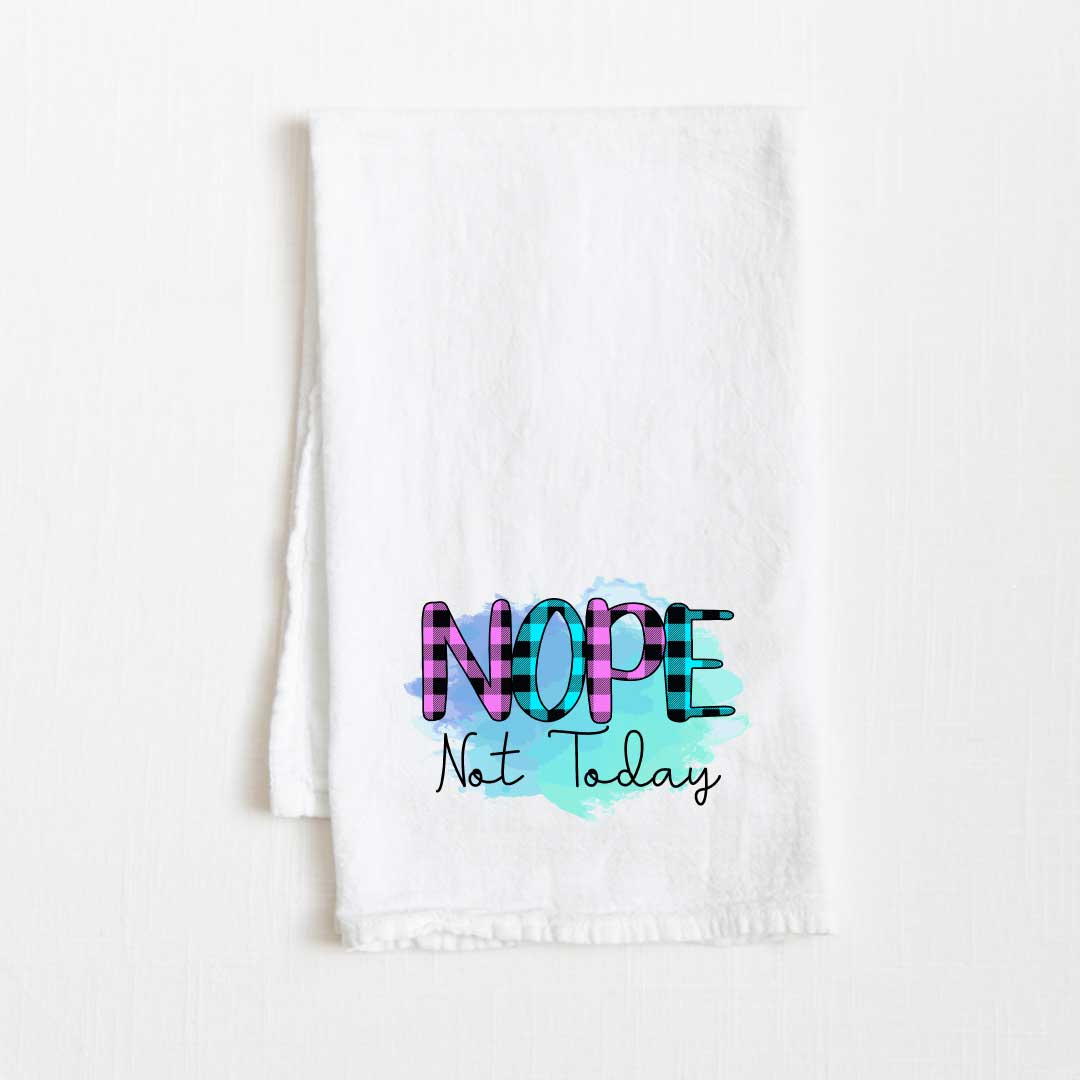 Nope Not Today Flour Sack Kitchen Towel - 36” x 32”