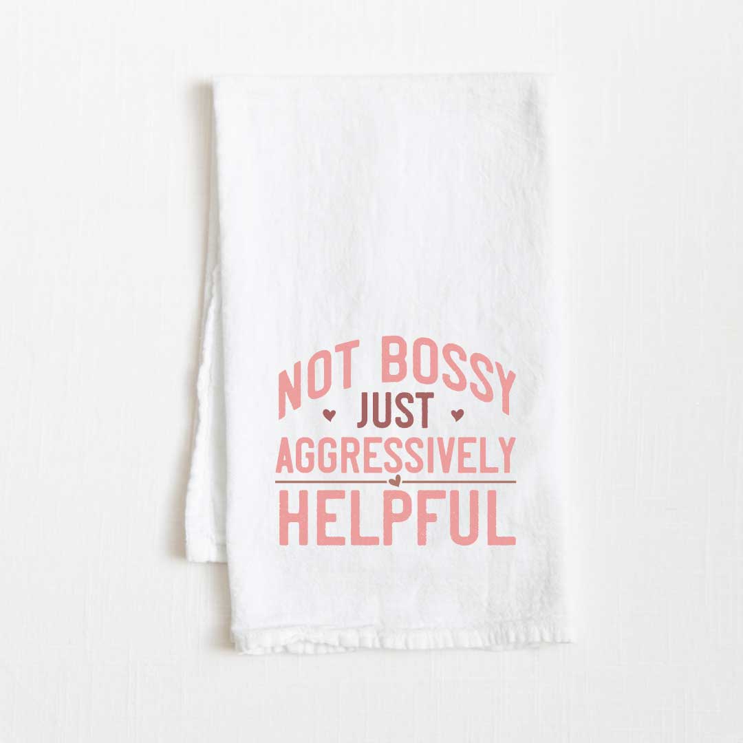 Not Bossy Just Aggressively Helpful Flour Sack Kitchen Towel - 36” x 32”