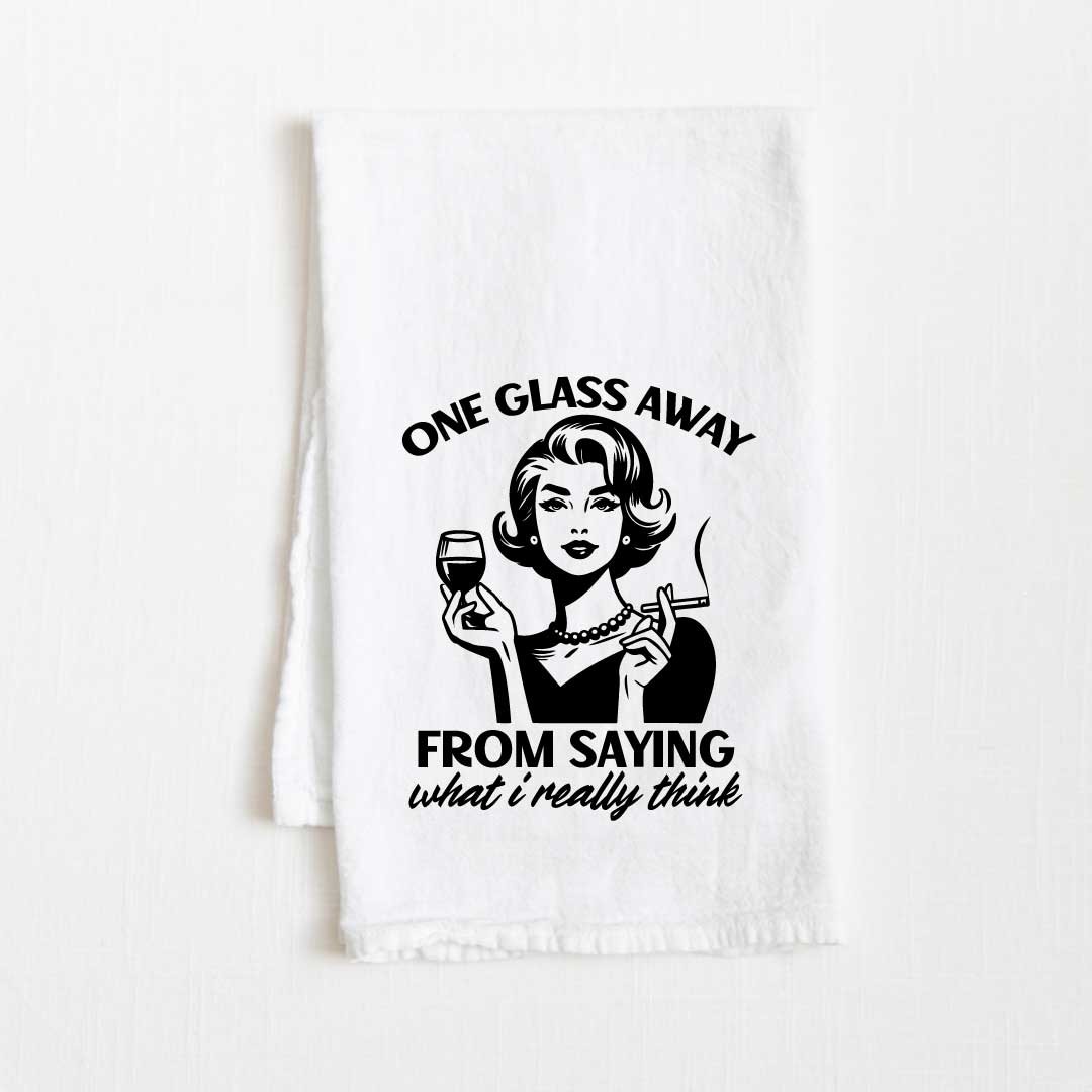 One Glass Away From What I Really Think Flour Sack Kitchen Towel - 36” x 32”