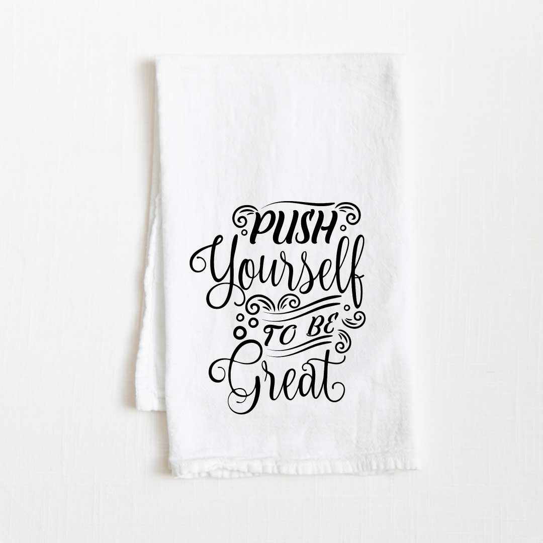 Push Yourself To Be Great Flour Sack Kitchen Towel - 36” x 32”