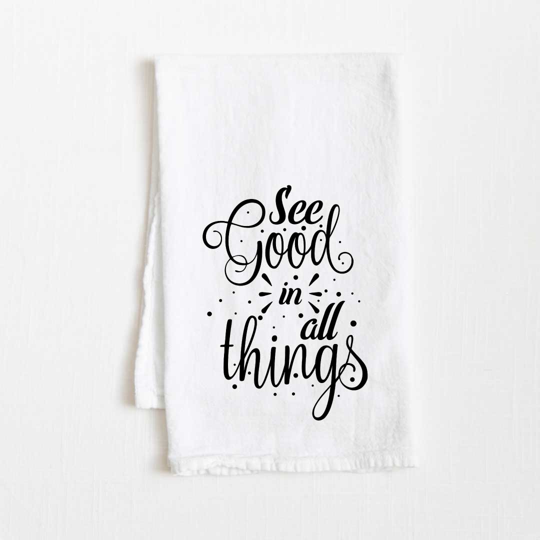 See Good In All Things Flour Sack Kitchen Towel - 36” x 32”
