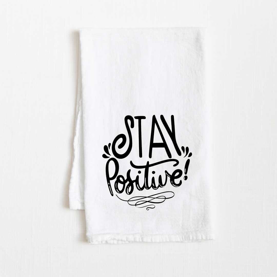 Stay Positive Motivational Flour Sack Kitchen Towel - 36” x 32”