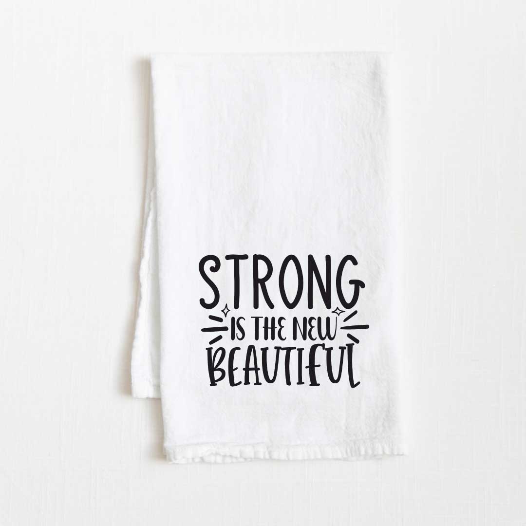 Strong Is The New Beautiful Motivational Flour Sack Kitchen Towel - 36” x 32”