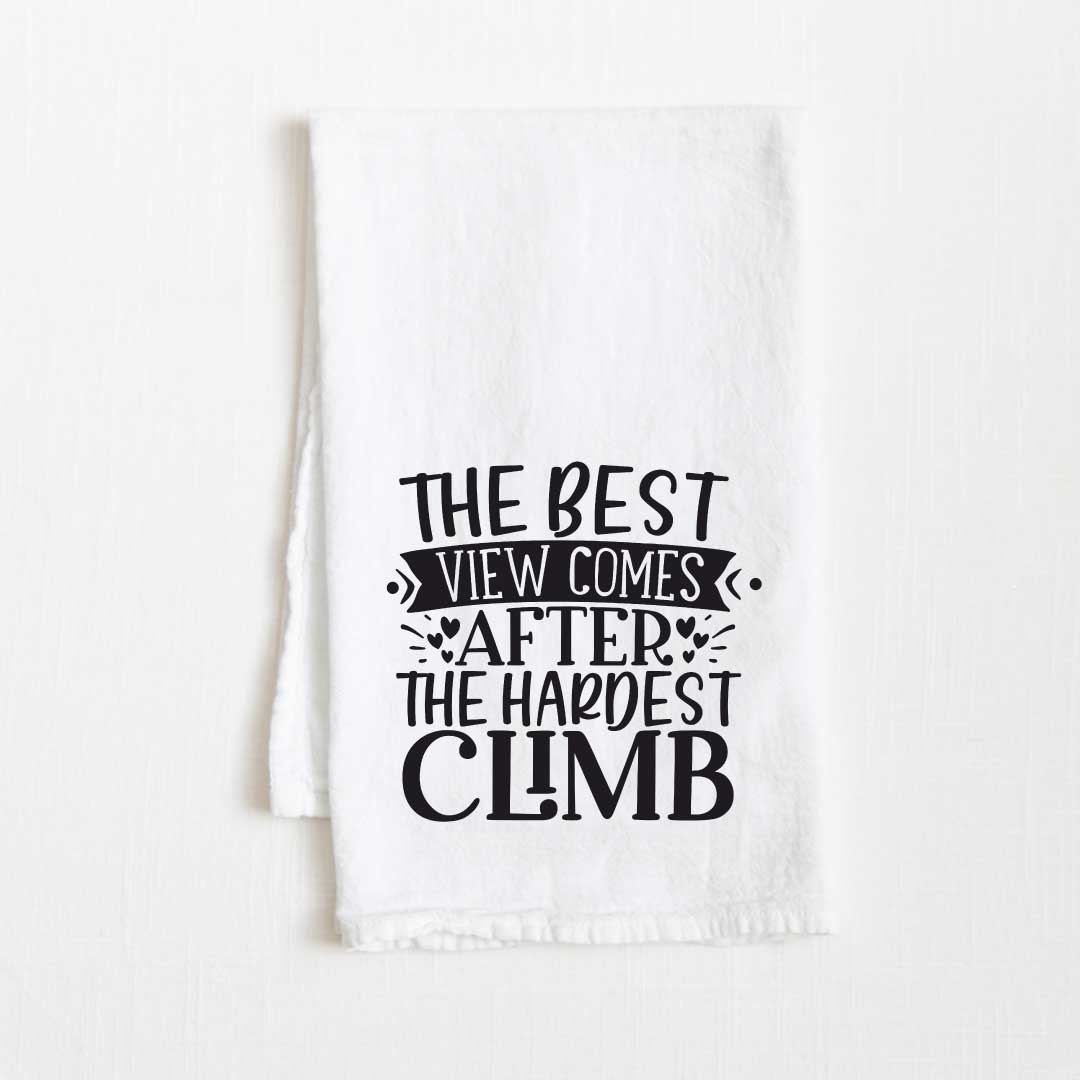 The Best View Comes After The Hardest Climb Motivational Flour Sack Kitchen Towel - 36” x 32”