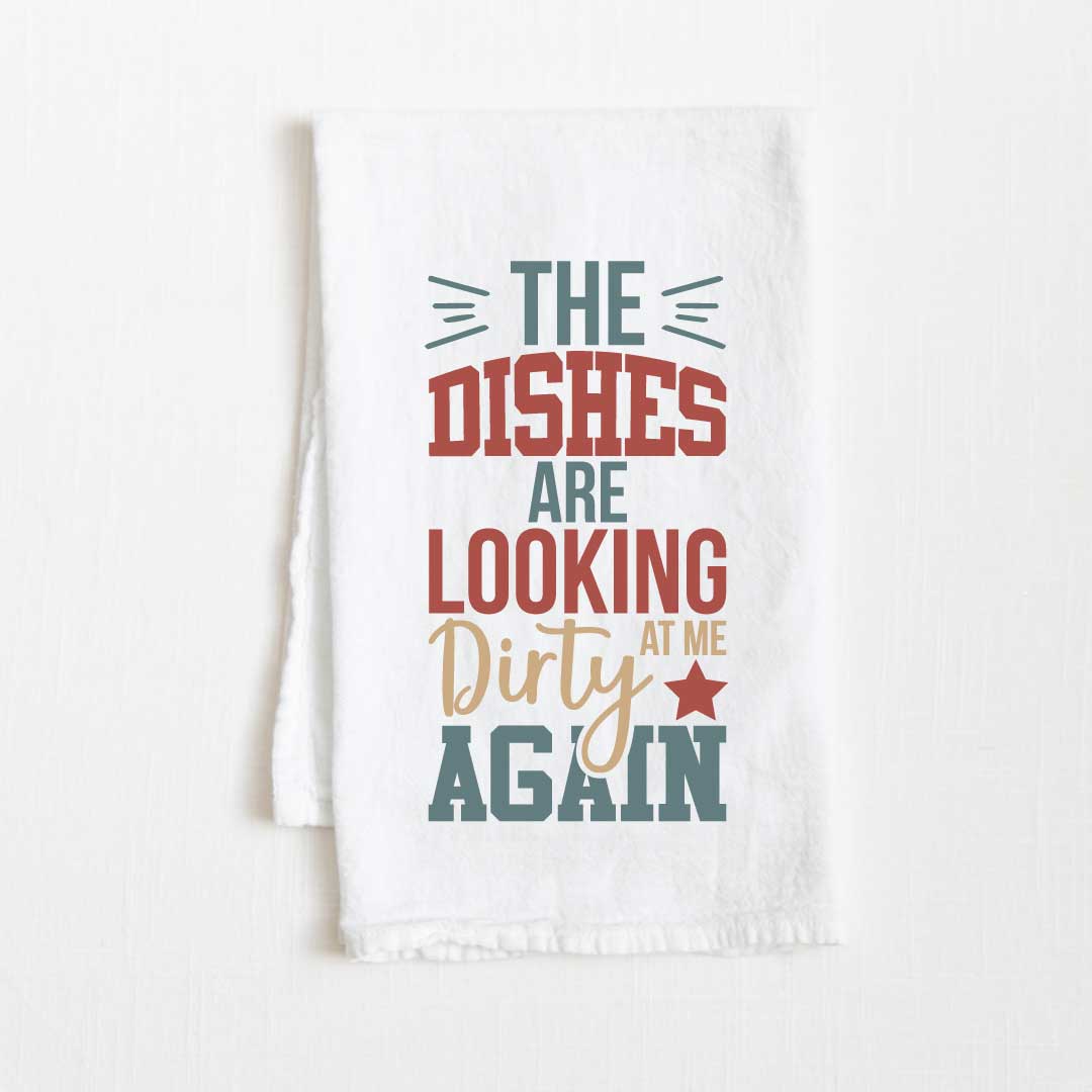 The Dishes Are Looking Dirty At Me Again Flour Sack Kitchen Towel - 36” x 32”