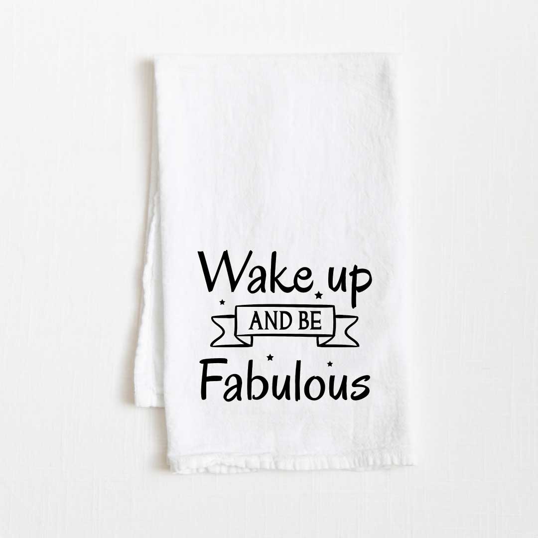 Wake Up And Be Fabulous Motivational Flour Sack Kitchen Towel - 36” x 32”