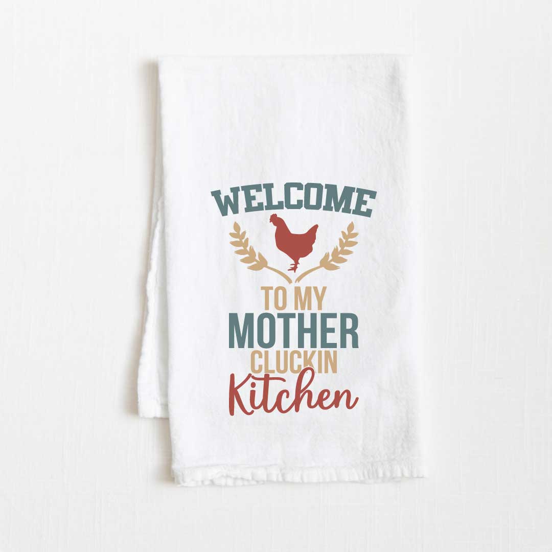 Welcome To My Mother Cluckin’ Kitchen Flour Sack Kitchen Towel - 36” x 32”
