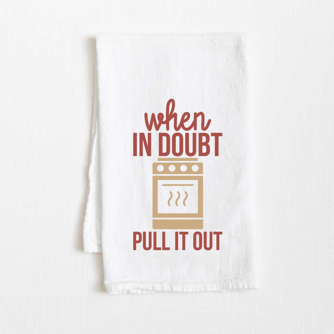 When In Doubt Pull It Out Flour Sack Kitchen Towel - 36” x 32”