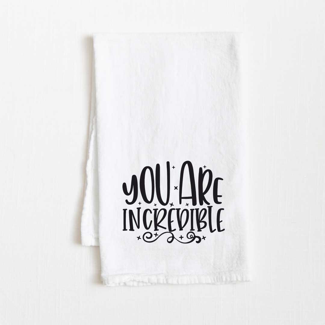 You Are Incredible Motivational Flour Sack Kitchen Towel - 36” x 32”