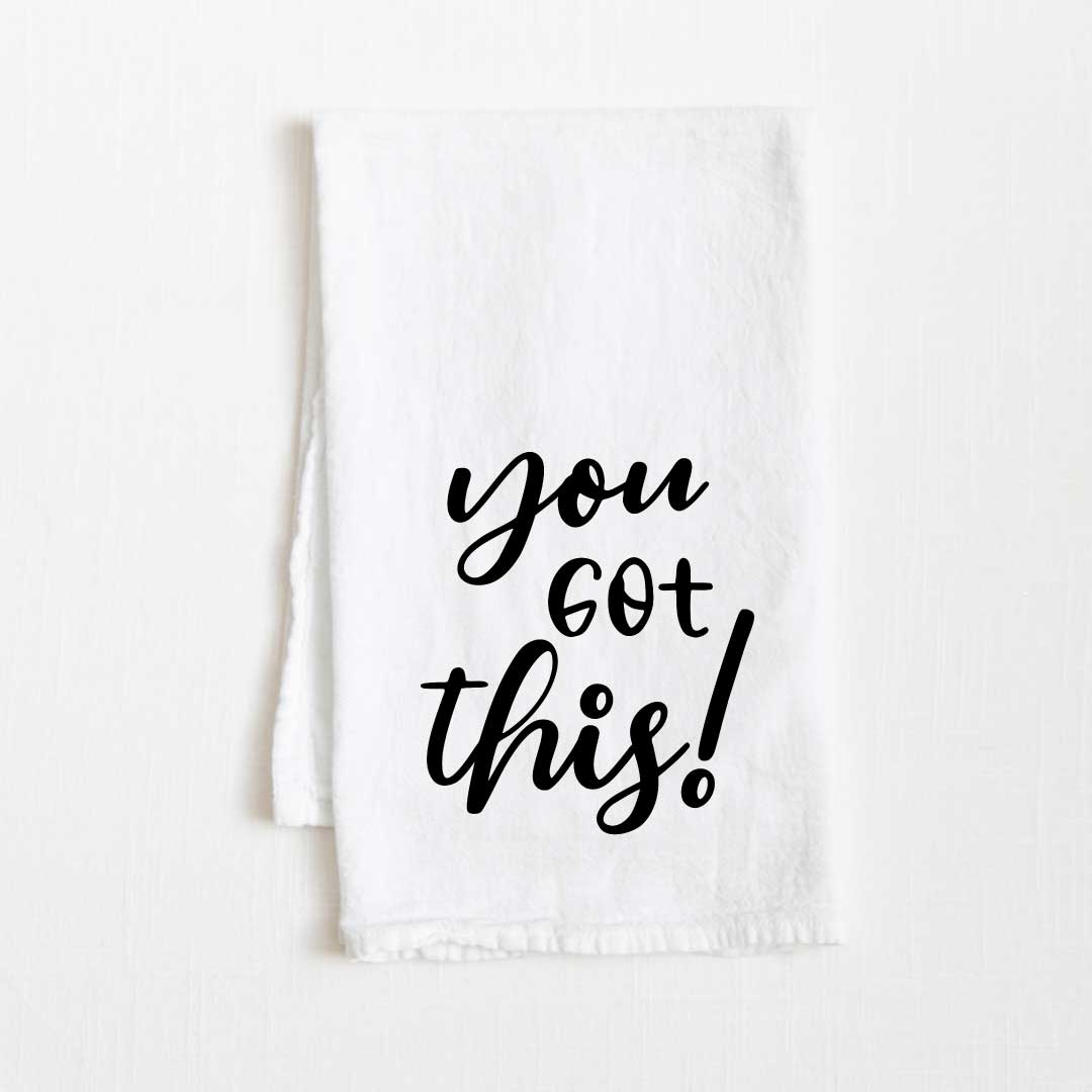 You Got This Motivational Flour Sack Kitchen Towel - 36” x 32”