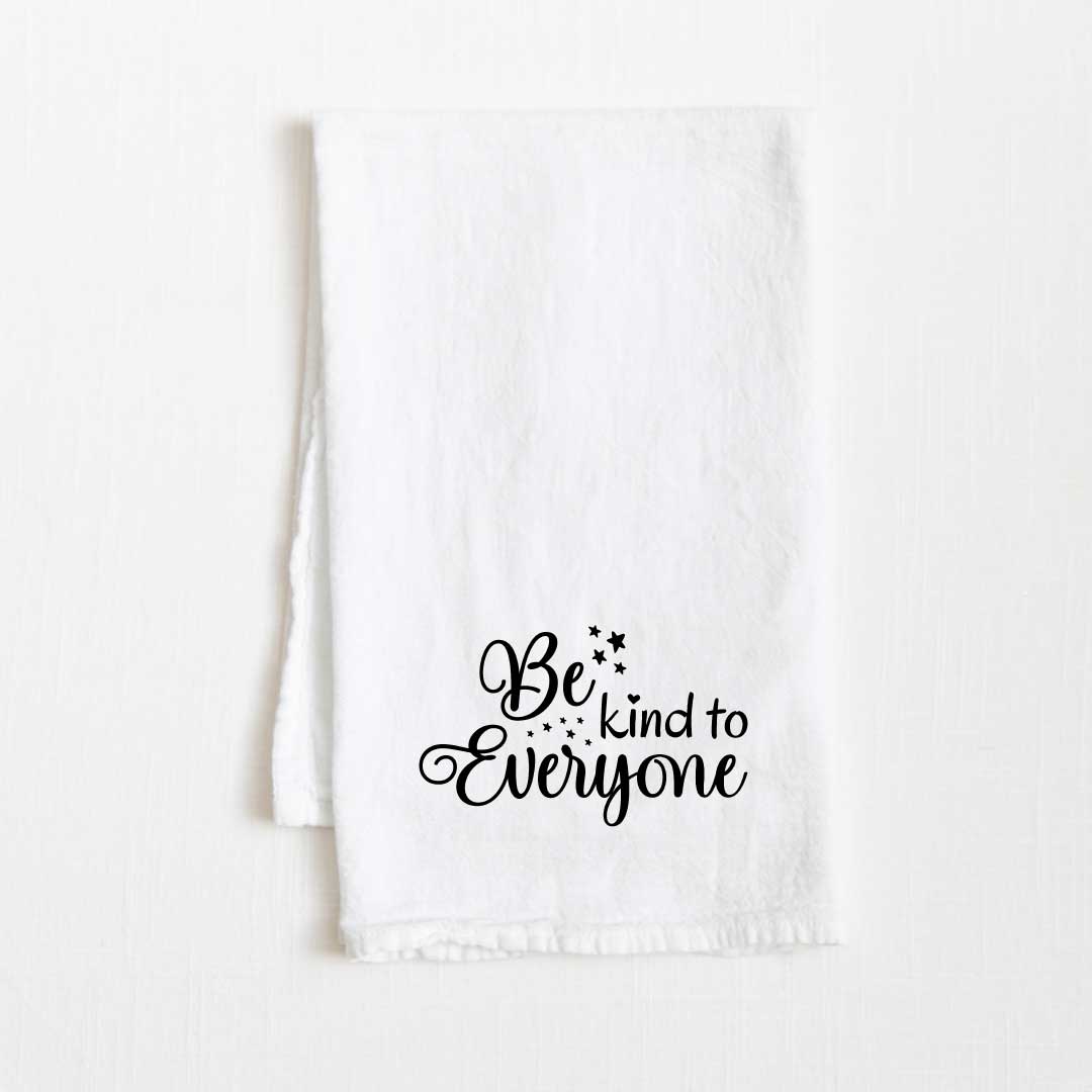 Be Kind To Everyone Motivational Flour Sack Kitchen Towel - 36” x 32”