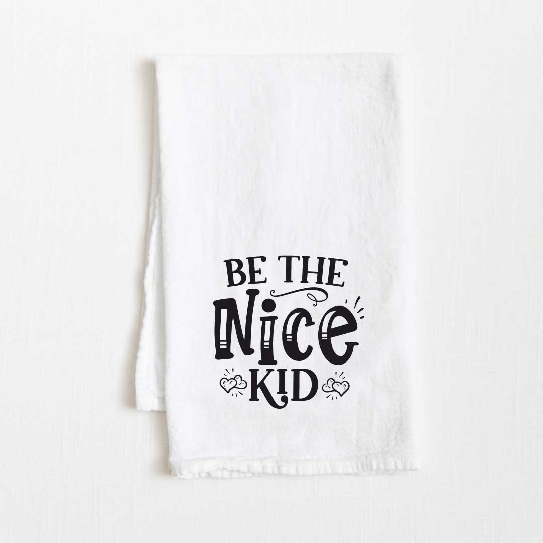 Be The Nice Kid Motivational Flour Sack Kitchen Towel - 36” x 32”