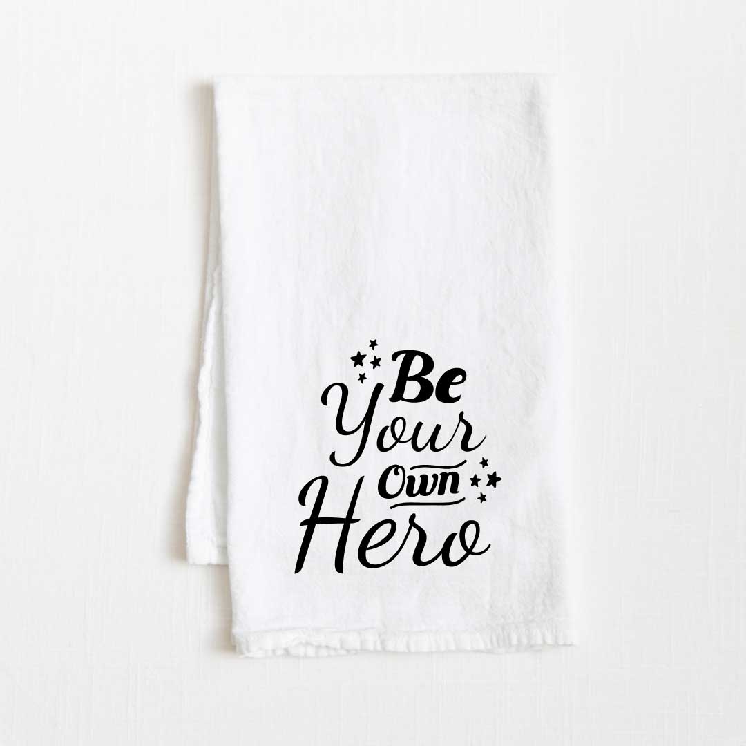 Be Your Own Hero Motivational Flour Sack Kitchen Towel - 36” x 32”