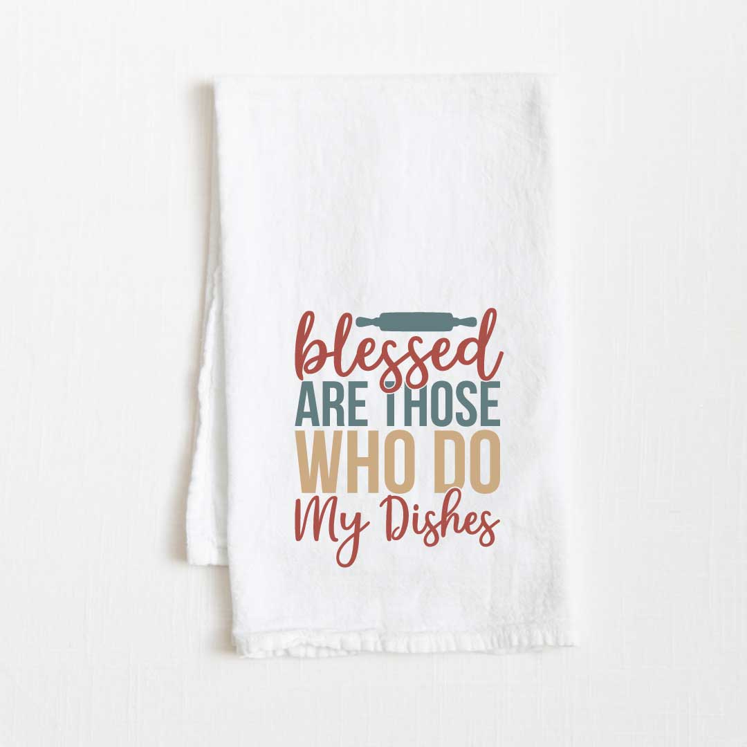 Blessed Are Those Who Do My Dishes Flour Sack Kitchen Towel - 36” x 32”