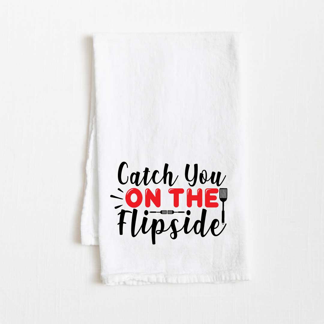 Catch You On The Flip Side Flour Sack Kitchen Towel - 36" x 32"