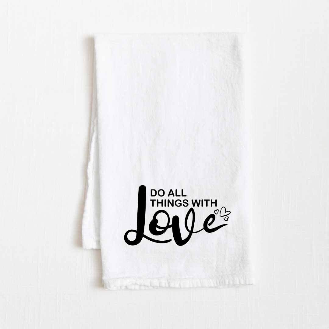Do All Things With Love Motivational Flour Sack Kitchen Towel - 36” x 32”