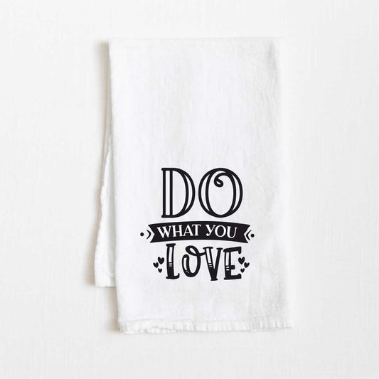 Do What You Love Motivational Flour Sack Kitchen Towel - 36” x 32”