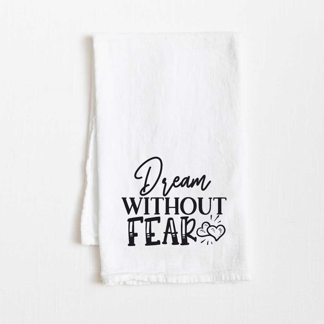 Dream Without Fear Motivational Flour Sack Kitchen Towel - 36” x 32”