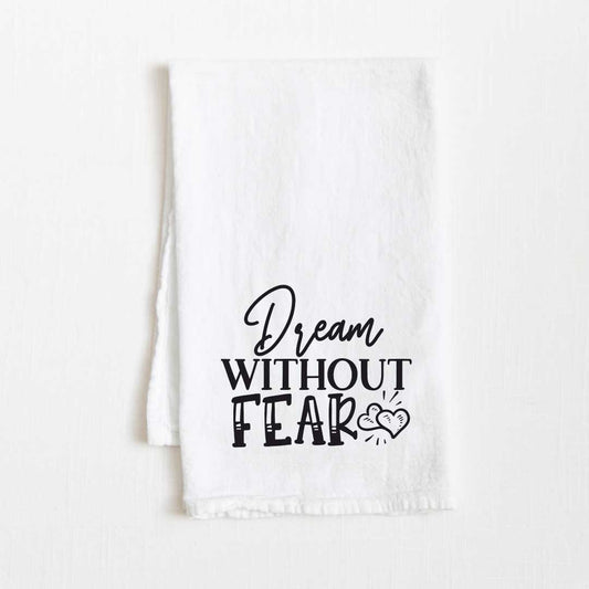 Dream Without Fear Motivational Flour Sack Kitchen Towel - 36” x 32”